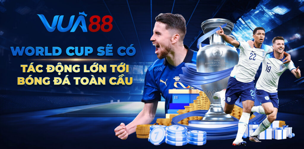 World Cup sẽ có tác động lớn tới bóng đá toàn cầu